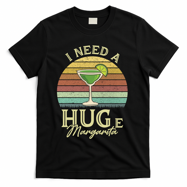 I Need A Huge Margarita Cocktail T-Shirt - Black