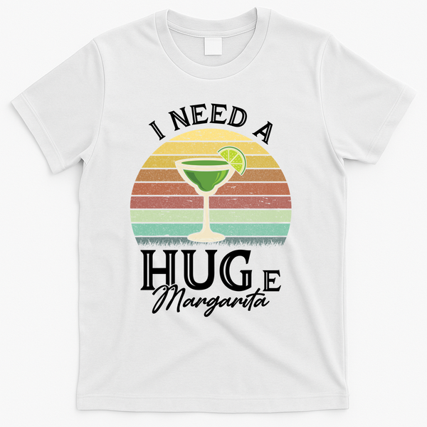 I Need A Huge Margarita Cocktail T-Shirt - White
