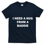 I Need A Hug From A Baddie T-Shirt - Navy Blue