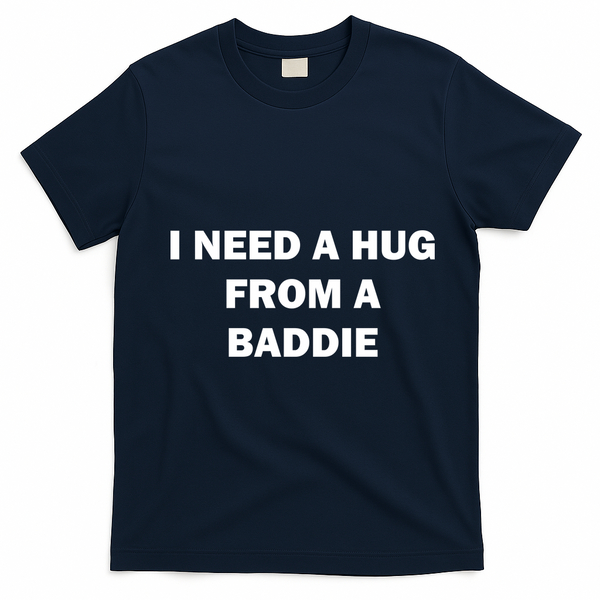 I Need A Hug From A Baddie T-Shirt - Navy Blue
