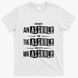 IM Not An Asshole IM The Asshole And ItS Mr Asshole Funny Cute Gift T-Shirt - White