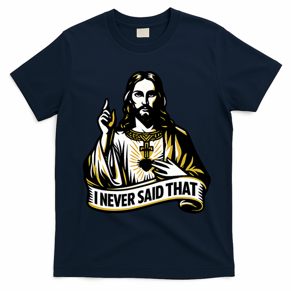I NEVER SAID THAT Jesus Christ T-Shirt - Navy Blue
