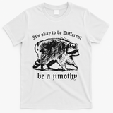 It's Ok To Be Different Be A Jimothy T-Shirt - White