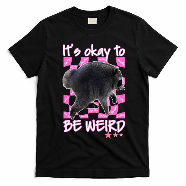 It's Okay To Be Weird Jimothy The Raccoon Meme T-Shirt - Black