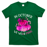 In October We Wear Breast Cancer Awareness October Gift T-Shirt - Green