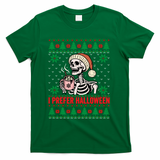 I Prefer Halloween Christmas Sweater Funny Holiday Ugly Xmas Sweatshirt T-Shirt - Green
