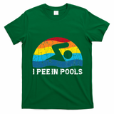 I Pee In Pools Funny Swimmer Swimming Coach T-Shirt - Irish Green