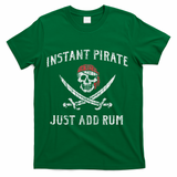 Instant Pirate Just Add Rum Funny T-Shirt - Green