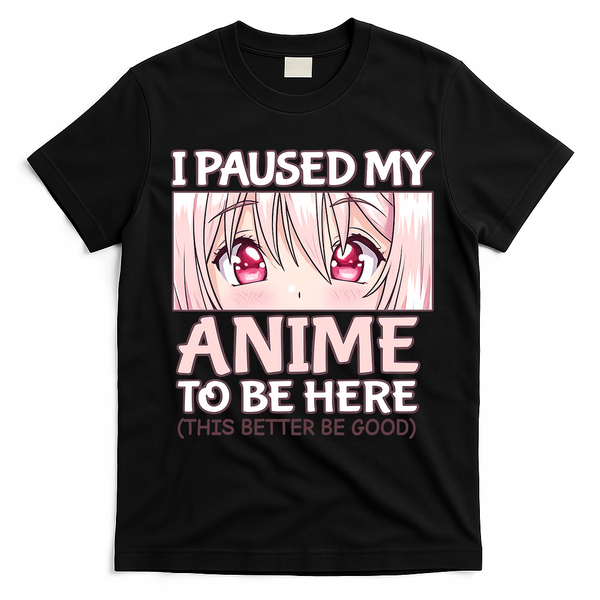 I Paused My Anime To Be Here Otaku Anime Merch Gift T-Shirt - Black