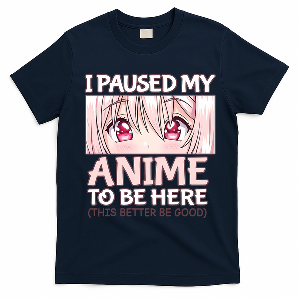 I Paused My Anime To Be Here Otaku Anime Merch Gift T-Shirt - Navy Blue