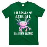 I'm Really An Axolotl In A Human Funny Halloween Costume T-Shirt - Green