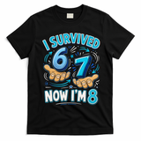 I Survived 6 7 Now I'm 8 8th Birthday 67 Meme T-Shirt - Black