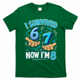 I Survived 6 7 Now I'm 8 8th Birthday 67 Meme T-Shirt - Irish Green