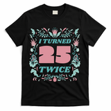 I Turned 25 Twice 50th Birthday Gift T-Shirt - Black