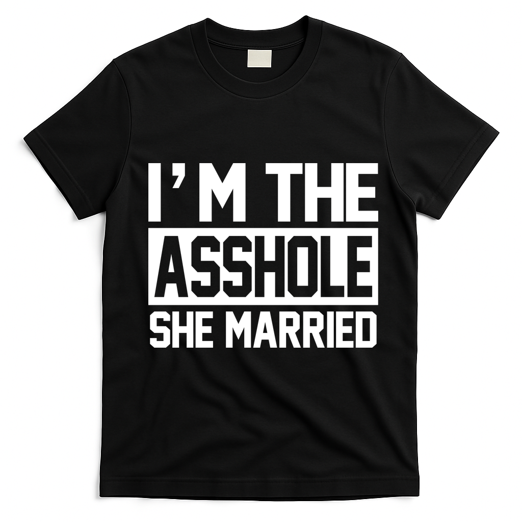 I'm The Asshole She Married T-Shirt - Black