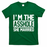 I'm The Asshole She Married T-Shirt - Irish Green