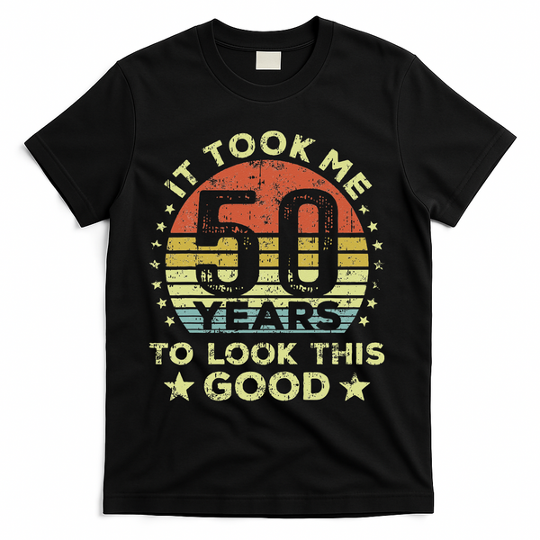 It Took Me 50 Years To Look This Good 50th Birthday T-Shirt - Black