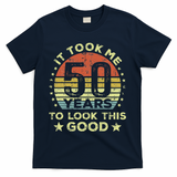 It Took Me 50 Years To Look This Good 50th Birthday T-Shirt - Navy