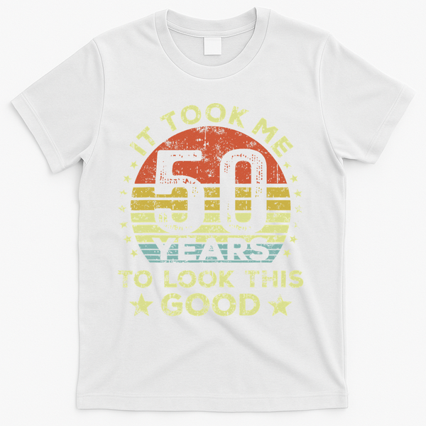 It Took Me 50 Years To Look This Good 50th Birthday T-Shirt - White