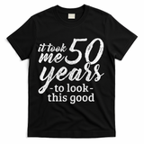 It Took Me 50 Years To Look This Good Funny 50th Birthday T-Shirt - Black