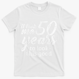 It Took Me 50 Years To Look This Good Funny 50th Birthday T-Shirt - White