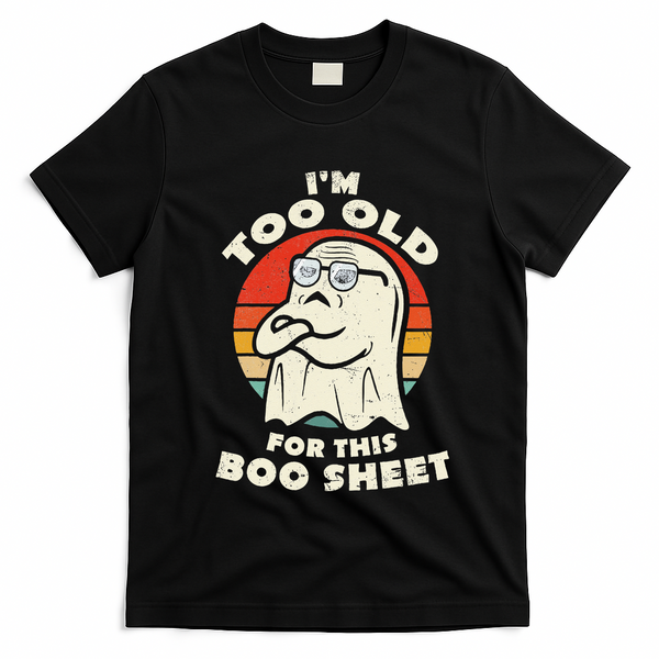 Im Too Old For This Boo Sheet Lazy Halloween Costume Ghost T-Shirt - Black