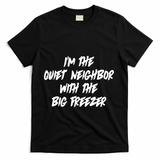Im The Quiet Neighbor With The Big Freezer Funny Halloween T-Shirt - Black