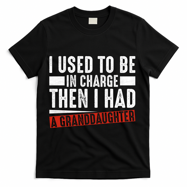 I Used To Be In Charge Then I Had A Granddaughter T-Shirt - Black