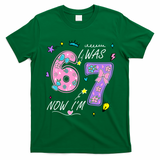 I Was 6 Now I'm 7 Birthday 6-7 Meme 67 T-Shirt - Irish Green