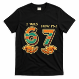 I Was 6 Now I’m 7th Birthday 67 Meme 6-7 T-Shirt - Black