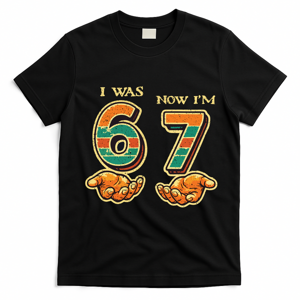 I Was 6 Now I’m 7th Birthday 67 Meme 6-7 T-Shirt - Black