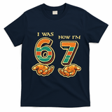I Was 6 Now I’m 7th Birthday 67 Meme 6-7 T-Shirt - Navy Blue