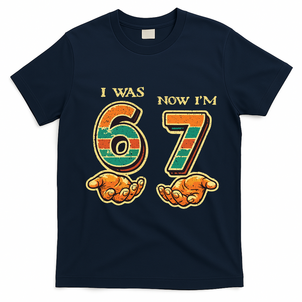 I Was 6 Now I’m 7th Birthday 67 Meme 6-7 T-Shirt - Navy Blue