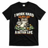 I Work Hard So My Cat Can Have A Better Life Cat Humor T-Shirt - Black