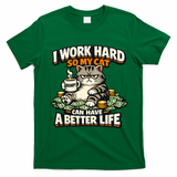 I Work Hard So My Cat Can Have A Better Life Cat Humor T-Shirt - Irish Green
