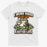 I Work Hard So My Cat Can Have A Better Life Cat Humor T-Shirt - White