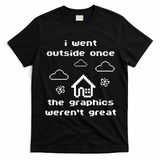 I Went Outside Once The Graphics Werent Great T-Shirt - Black