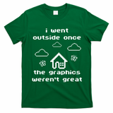 I Went Outside Once The Graphics Werent Great T-Shirt - Irish Green
