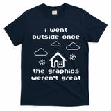 I Went Outside Once The Graphics Werent Great T-Shirt - Navy Blue