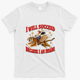 I Will Succeed Because I Am Insane Funny Cowgirl Tiger T-Shirt - White