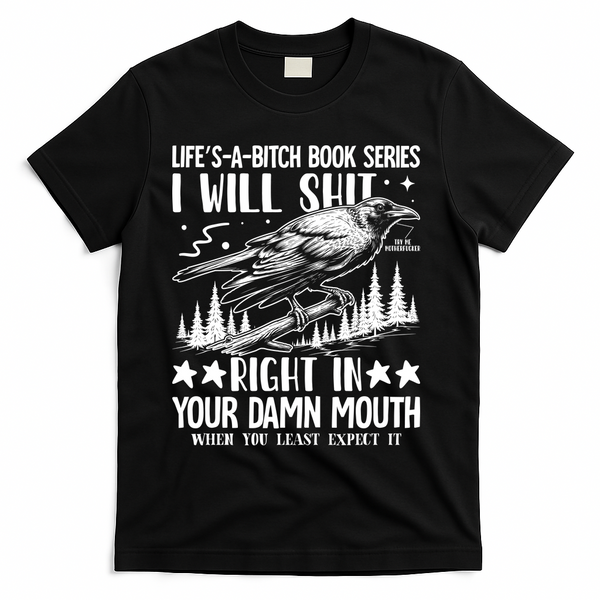 I Will Shit Right In Your Damn Mouth Bird Adult Humor T-Shirt - Black