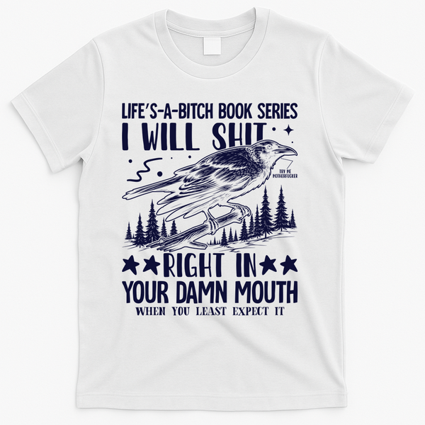 I Will Shit Right In Your Damn Mouth Bird Adult Humor T-Shirt - White