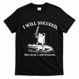 I Will Succeed Because I Am Insane Frog Crocodile T-Shirt - Black