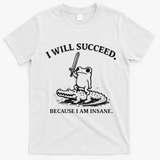 I Will Succeed Because I Am Insane Frog Crocodile T-Shirt - White