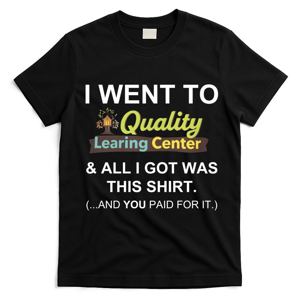 I Went To Quality Learing Center T-Shirt - Black