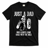 Just A Dad Who Always Came Back With The Milk Skeleton  T-Shirt - Black
