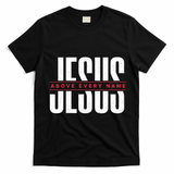 Jesus Above Every Name Inspirational Faith Lovers T-Shirt - Black