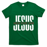 Jesus Above Every Name Inspirational Faith Lovers T-Shirt - Irish Green