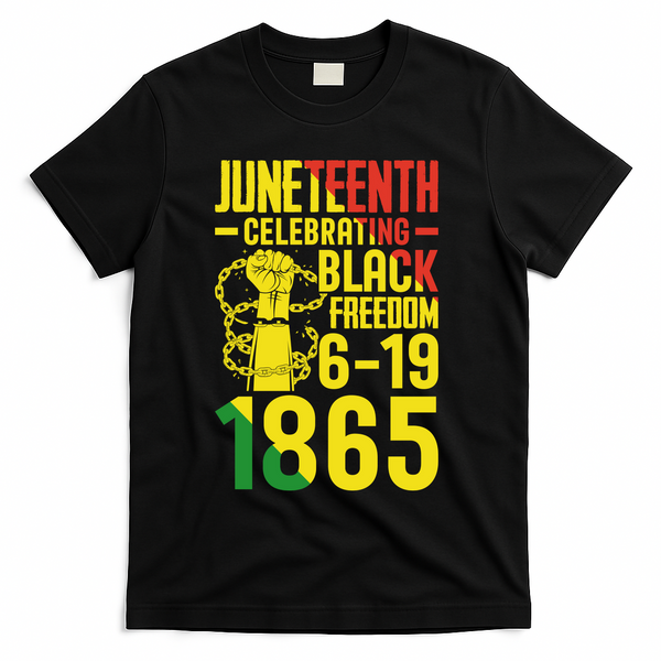 Juneteenth Celebrating Black Freedom 6-19-1865 T-Shirt - Black