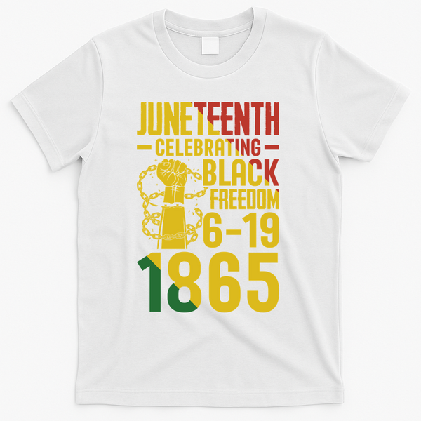 Juneteenth Celebrating Black Freedom 6-19-1865 T-Shirt - White